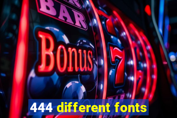 444 different fonts