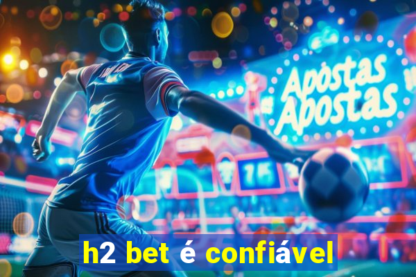 h2 bet é confiável