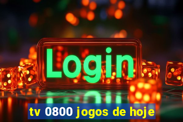 tv 0800 jogos de hoje