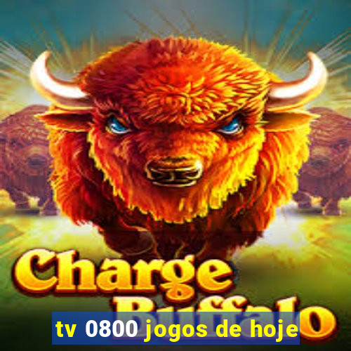 tv 0800 jogos de hoje