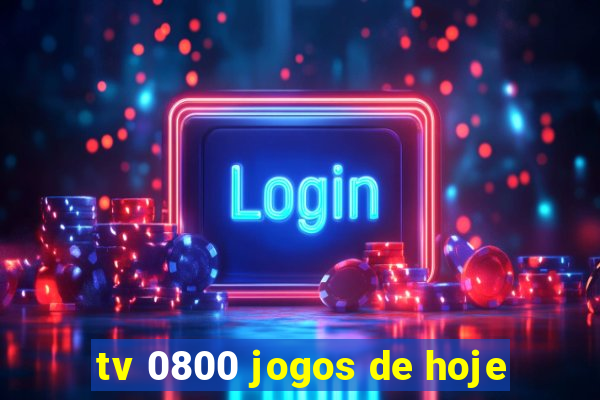 tv 0800 jogos de hoje