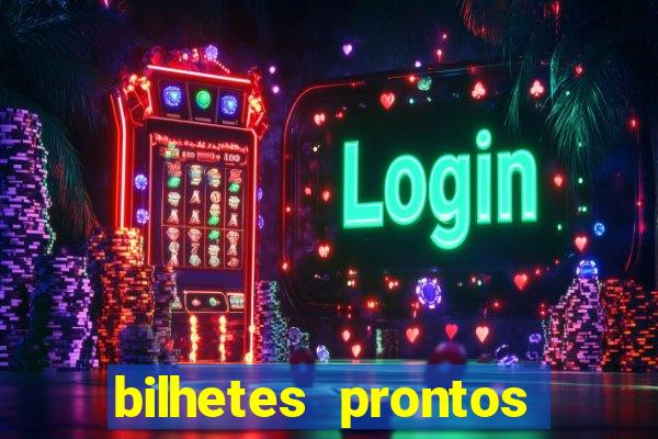 bilhetes prontos para hoje