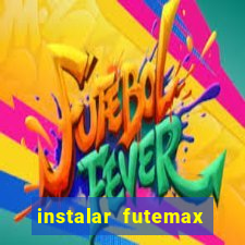 instalar futemax futebol ao vivo