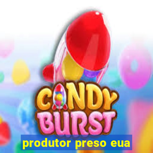 produtor preso eua