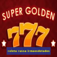 roleta russa irmaosdotados