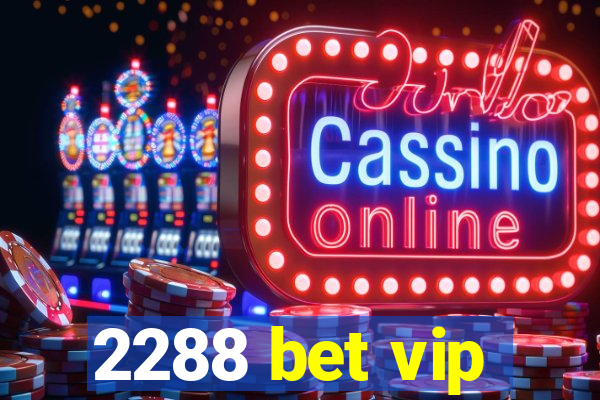 2288 bet vip