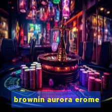 brownin aurora erome