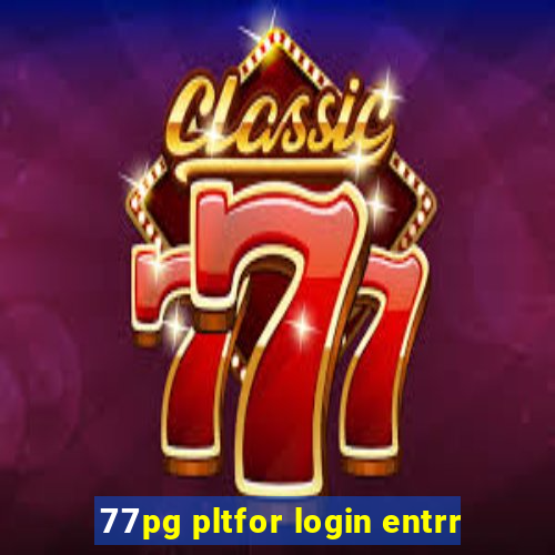 77pg pltfor login entrr