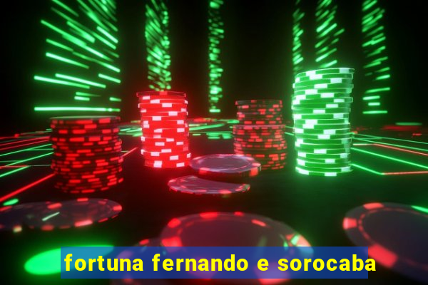 fortuna fernando e sorocaba