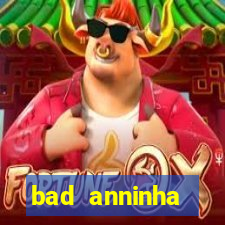 bad anninha conteudo gratis