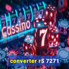 converter r$ 7271