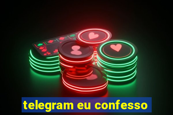 telegram eu confesso