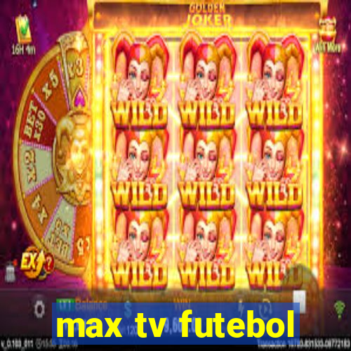 max tv futebol