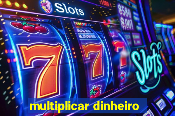 multiplicar dinheiro