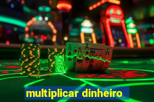 multiplicar dinheiro