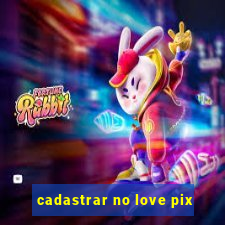 cadastrar no love pix