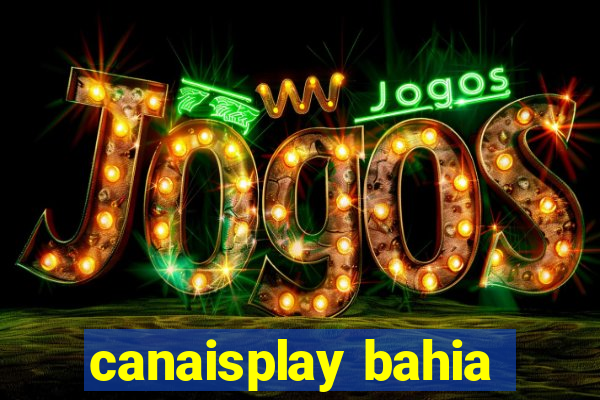 canaisplay bahia