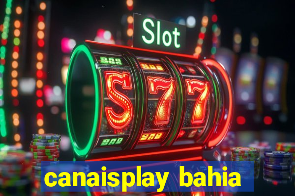 canaisplay bahia