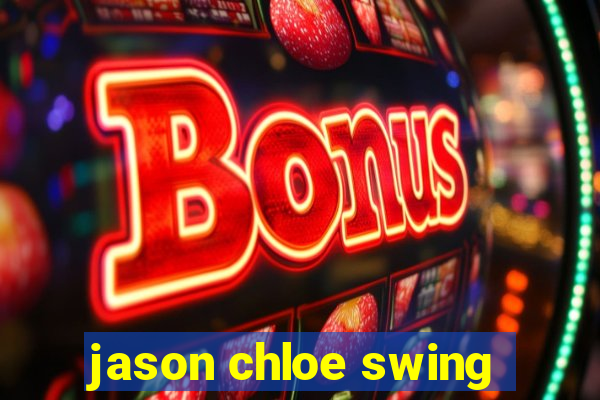 jason chloe swing