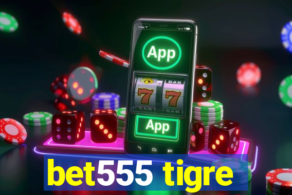 bet555 tigre