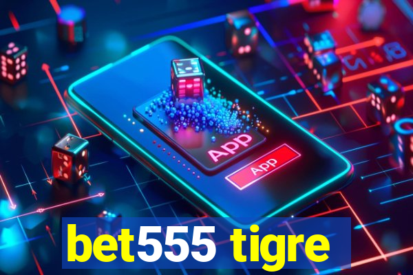 bet555 tigre