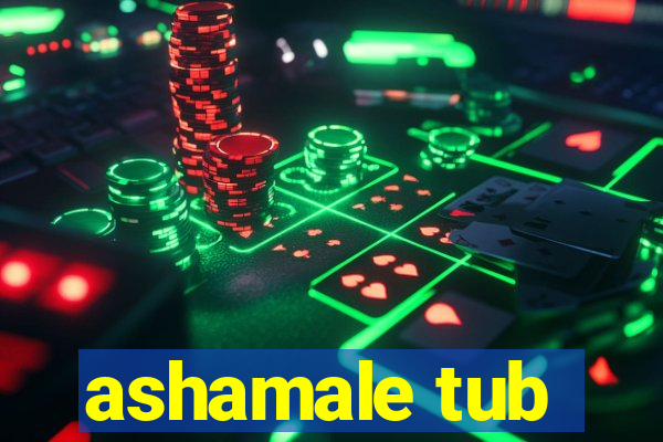 ashamale tub