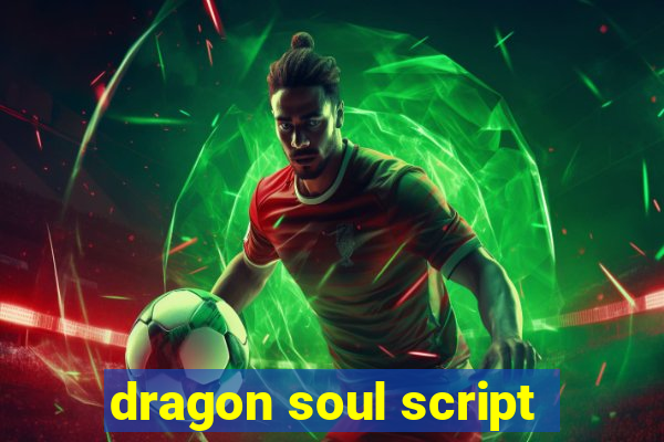 dragon soul script