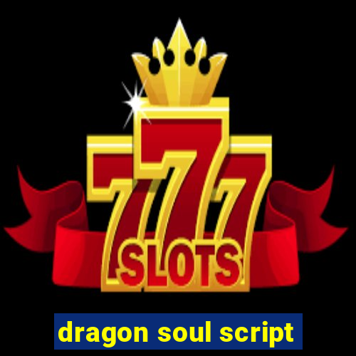 dragon soul script