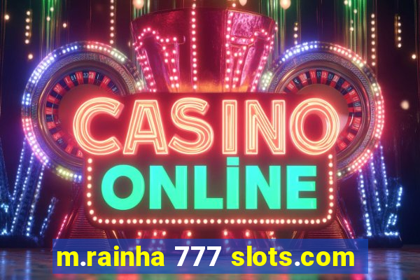 m.rainha 777 slots.com