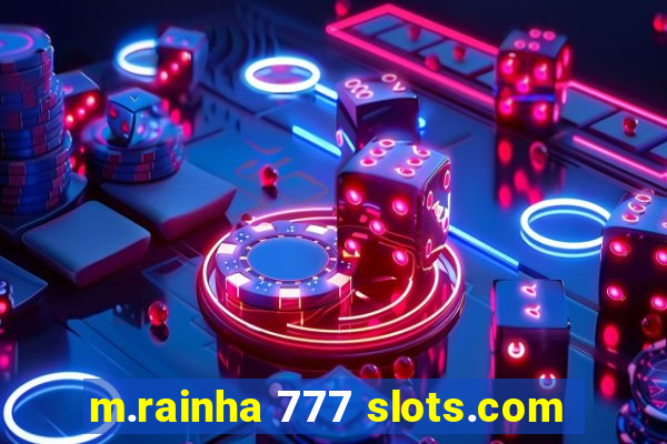 m.rainha 777 slots.com