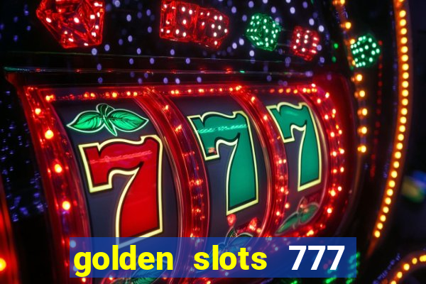 golden slots 777 paga mesmo