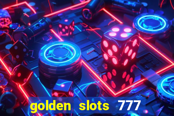 golden slots 777 paga mesmo