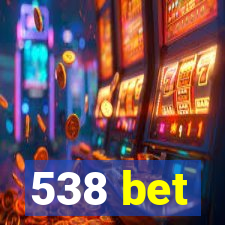 538 bet