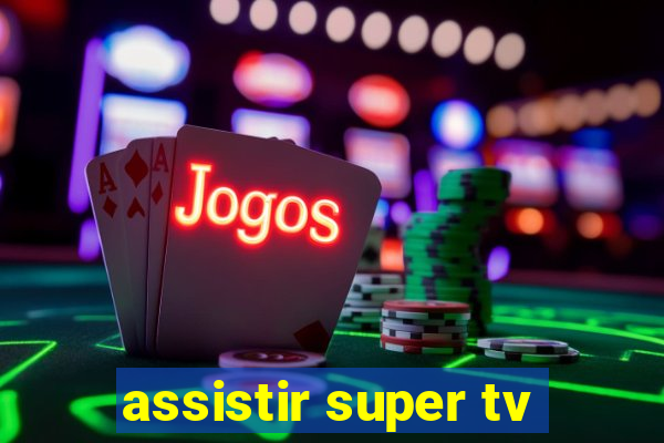 assistir super tv