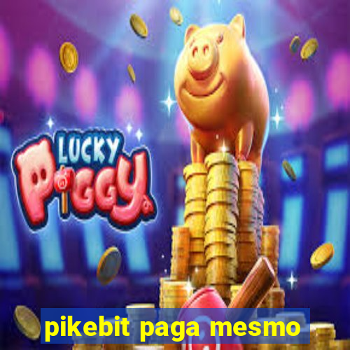 pikebit paga mesmo