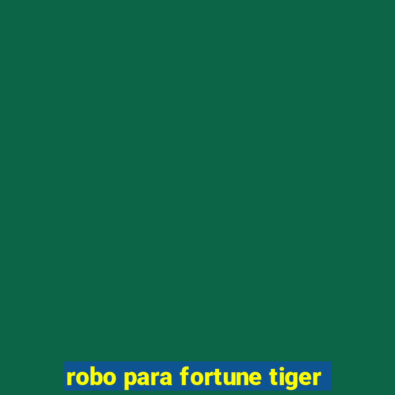 robo para fortune tiger