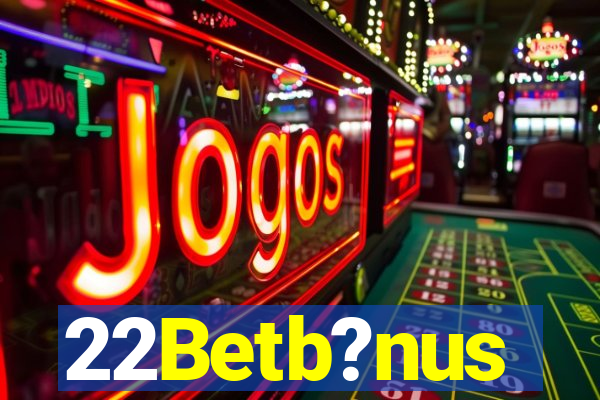 22Betb?nus