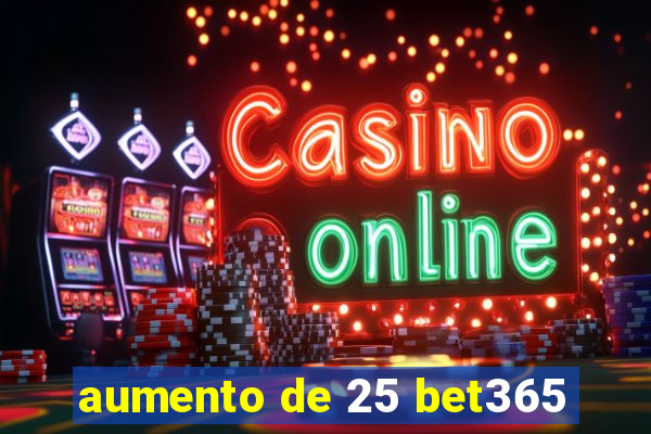 aumento de 25 bet365