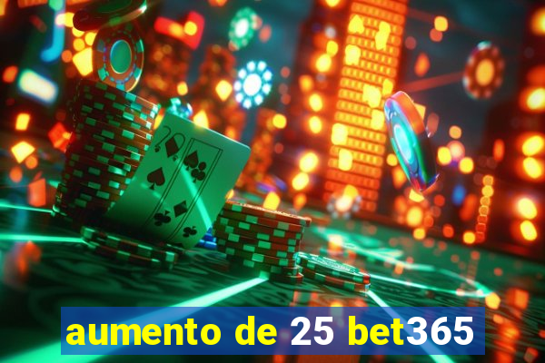 aumento de 25 bet365