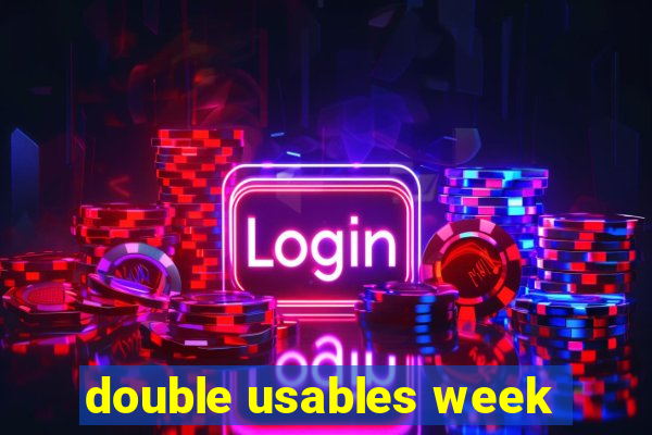 double usables week