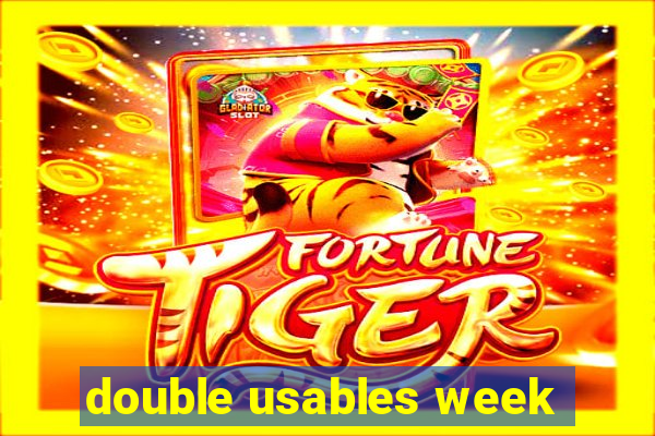 double usables week