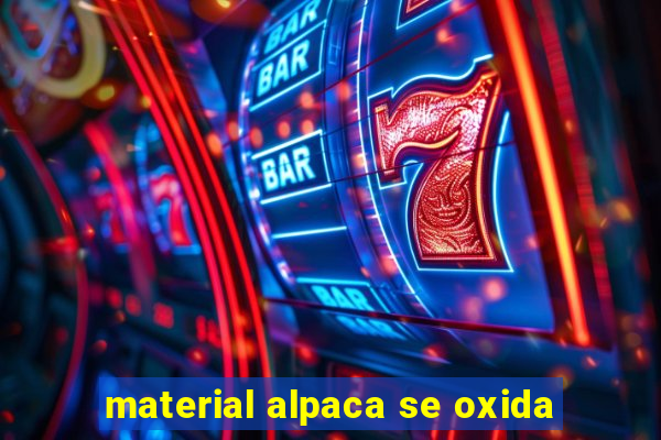 material alpaca se oxida