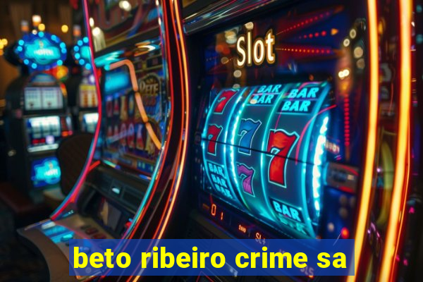 beto ribeiro crime sa