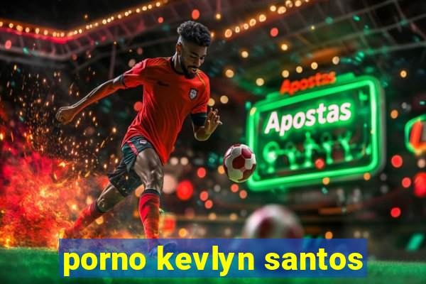 porno kevlyn santos