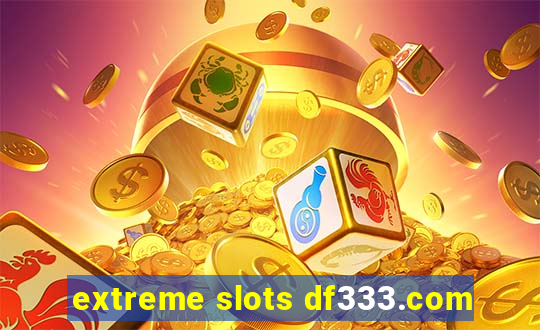 extreme slots df333.com