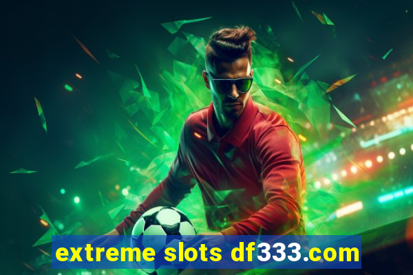 extreme slots df333.com