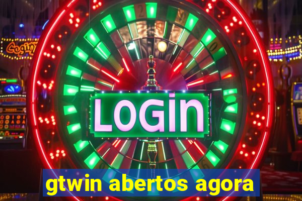 gtwin abertos agora