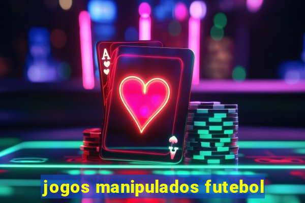 jogos manipulados futebol