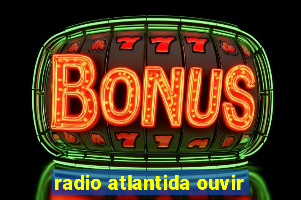 radio atlantida ouvir