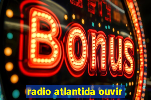 radio atlantida ouvir